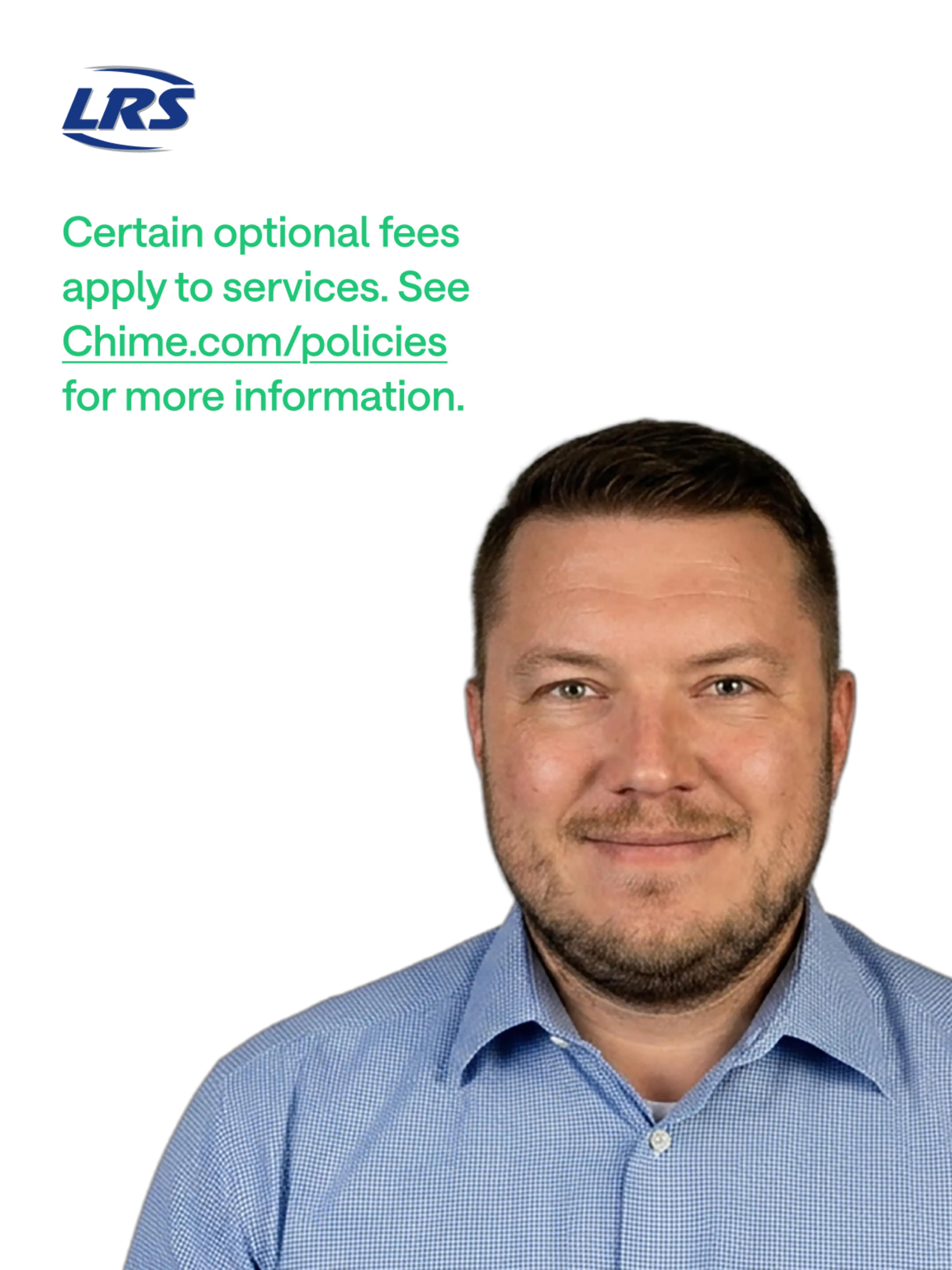 Certain optional fees apply to services. See chime.com/policies for more information.